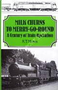 Milk Churns to Merry-Go-Round - A Century of Train Operation by MUNNS, R.T. 